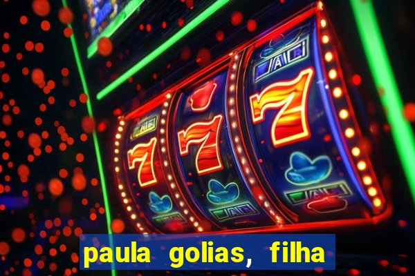 paula golias, filha de ronald golias